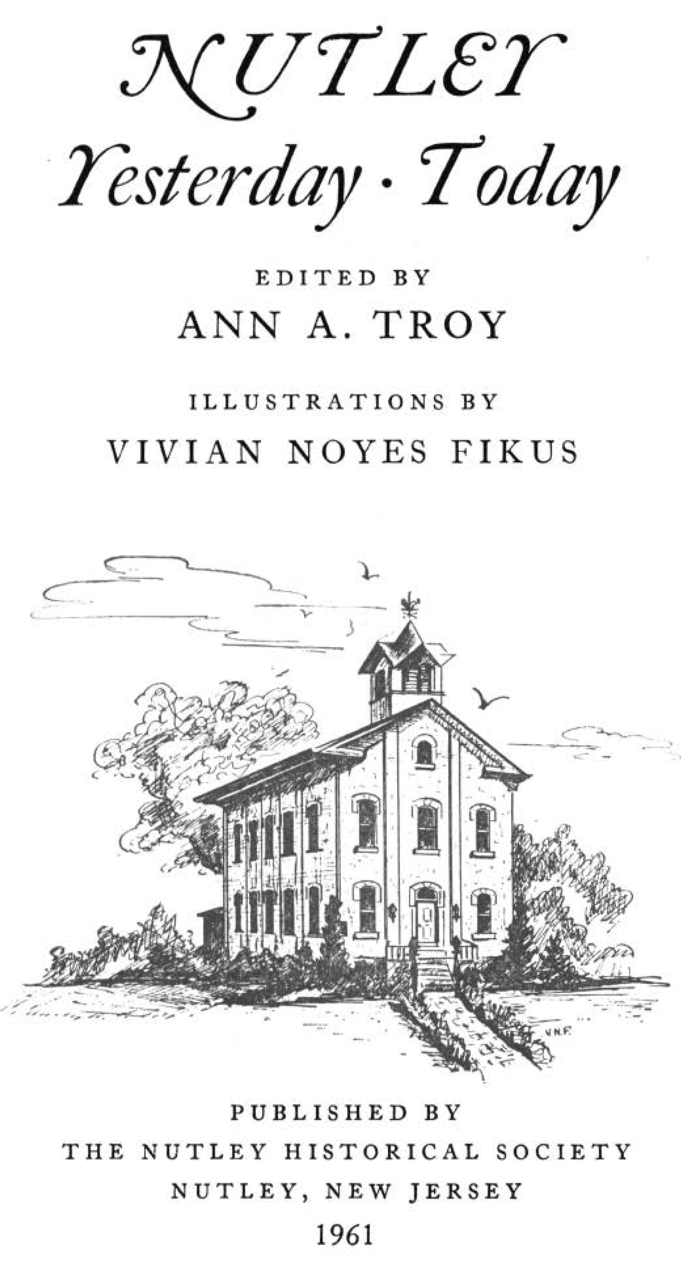 Title page of Nutley Yesterday Today Edited By Ann A. Troy Illustrations By Vivian Noyes Fikus Published By The Nutley Historical Society Nutley NJ 1961